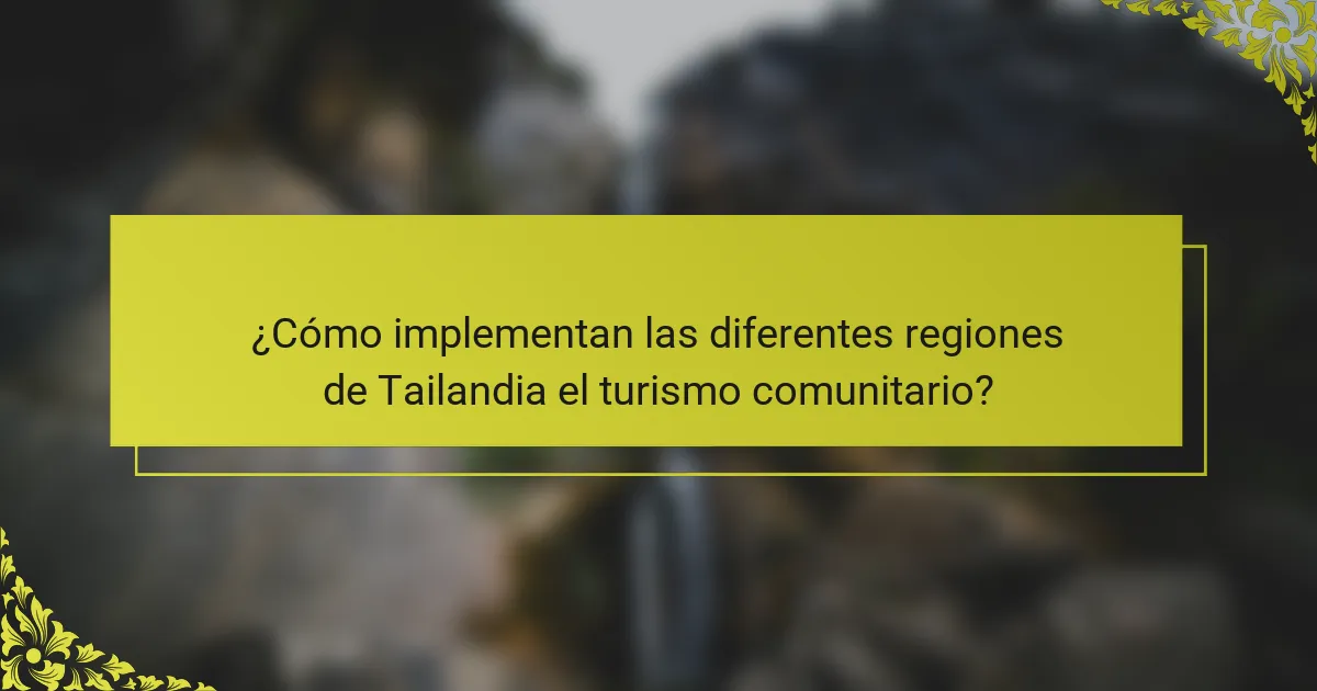 ¿Cómo implementan las diferentes regiones de Tailandia el turismo comunitario?