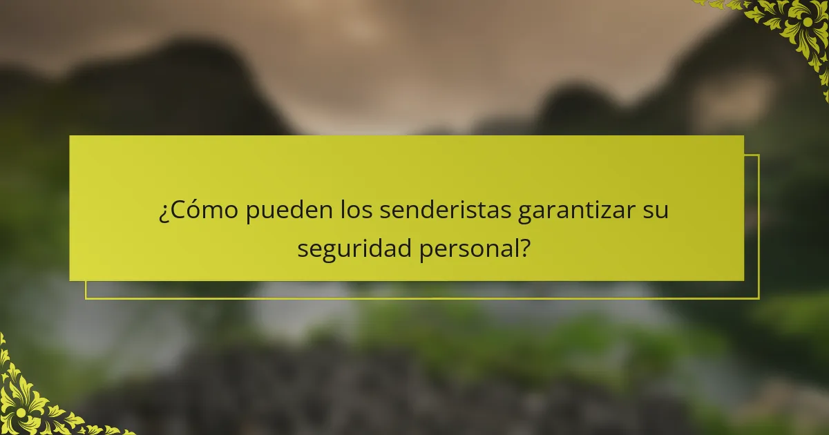 ¿Cómo pueden los senderistas garantizar su seguridad personal?