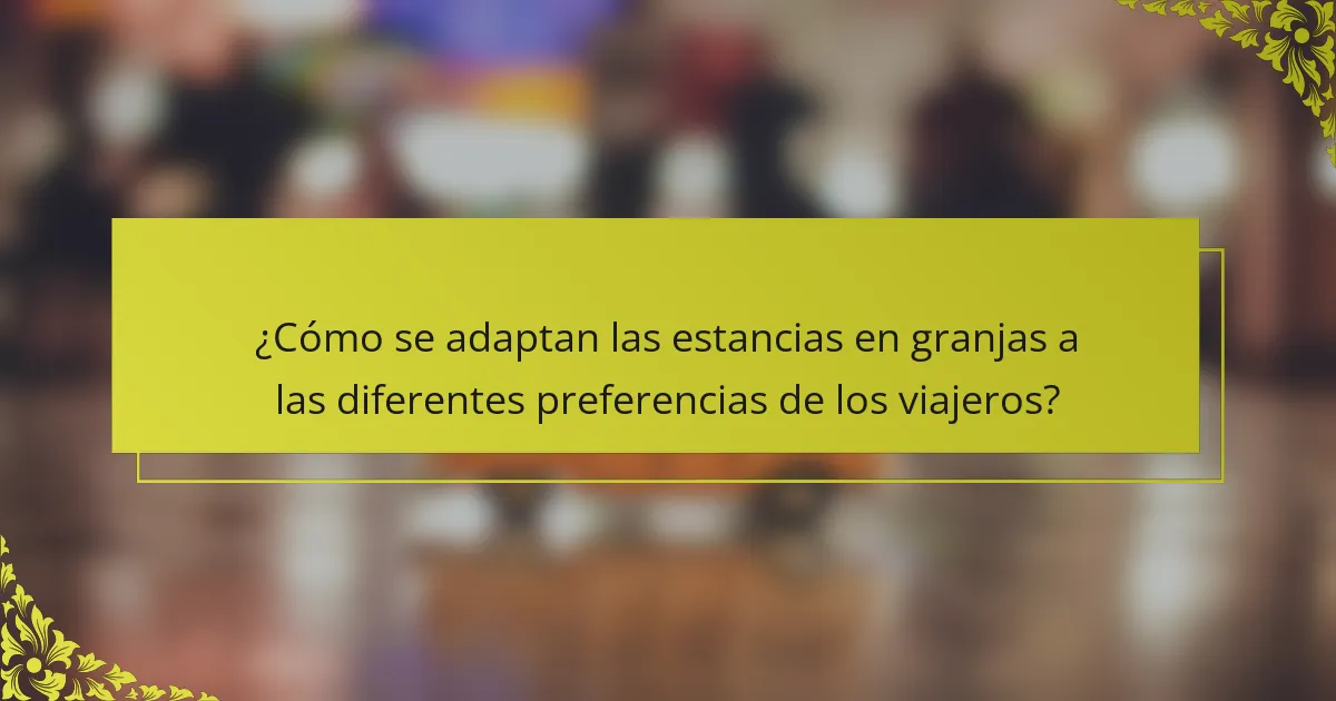 ¿Cómo se adaptan las estancias en granjas a las diferentes preferencias de los viajeros?