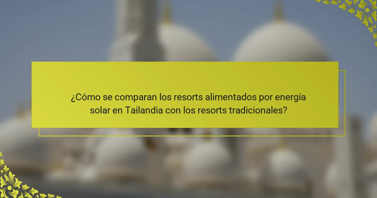 ¿Cómo se comparan los resorts alimentados por energía solar en Tailandia con los resorts tradicionales?