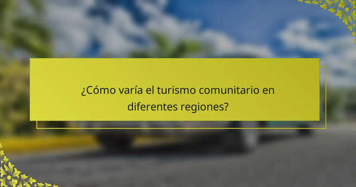 ¿Cómo varía el turismo comunitario en diferentes regiones?
