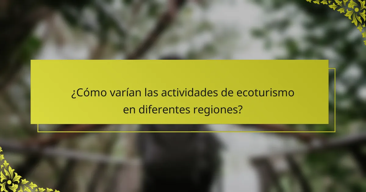 ¿Cómo varían las actividades de ecoturismo en diferentes regiones?