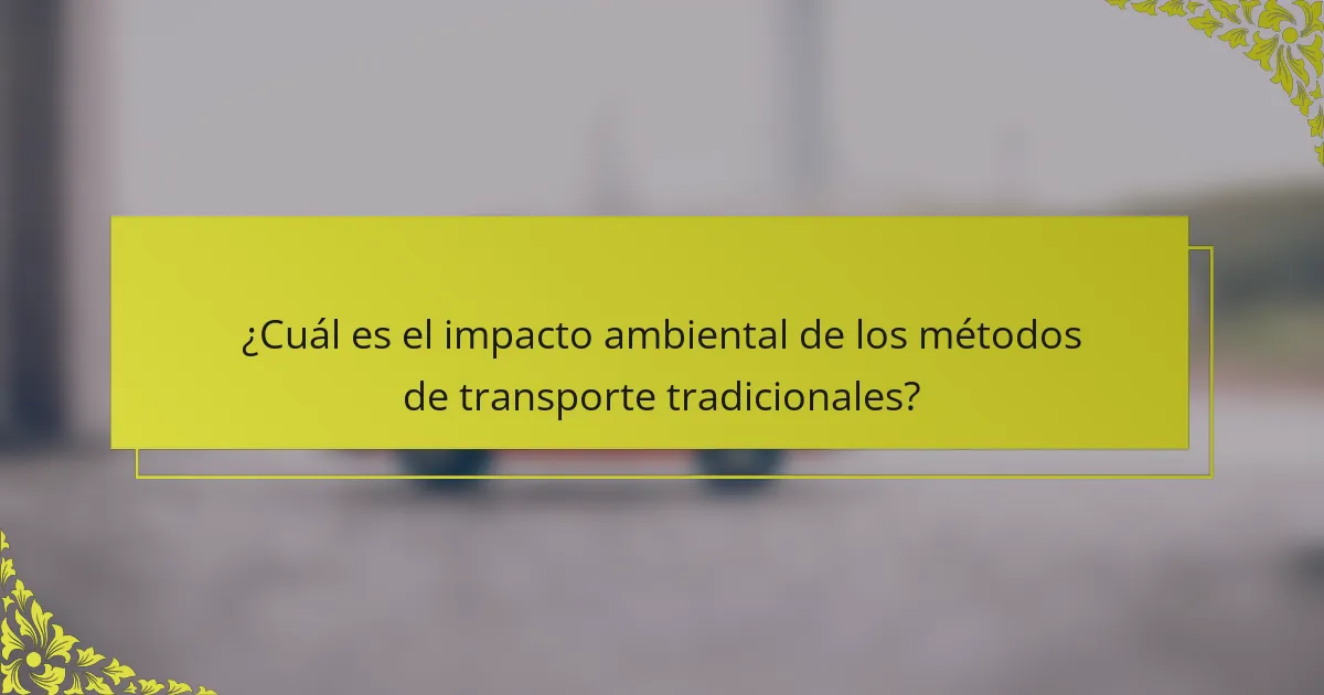 ¿Cuál es el impacto ambiental de los métodos de transporte tradicionales?