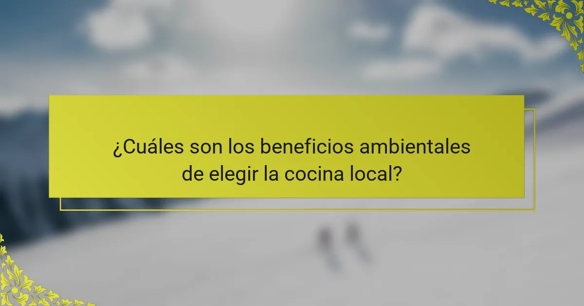 ¿Cuáles son los beneficios ambientales de elegir la cocina local?