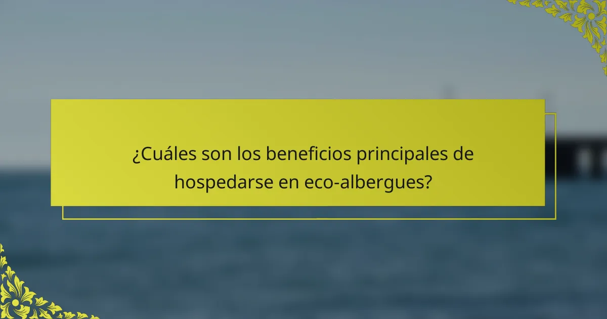 ¿Cuáles son los beneficios principales de hospedarse en eco-albergues?