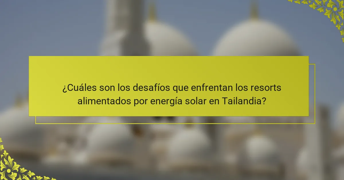 ¿Cuáles son los desafíos que enfrentan los resorts alimentados por energía solar en Tailandia?