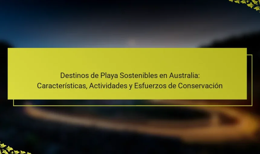 Destinos de Playa Sostenibles en Australia: Características, Actividades y Esfuerzos de Conservación
