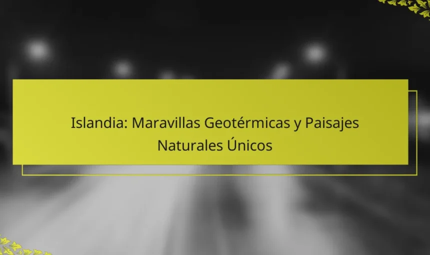 Islandia: Maravillas Geotérmicas y Paisajes Naturales Únicos
