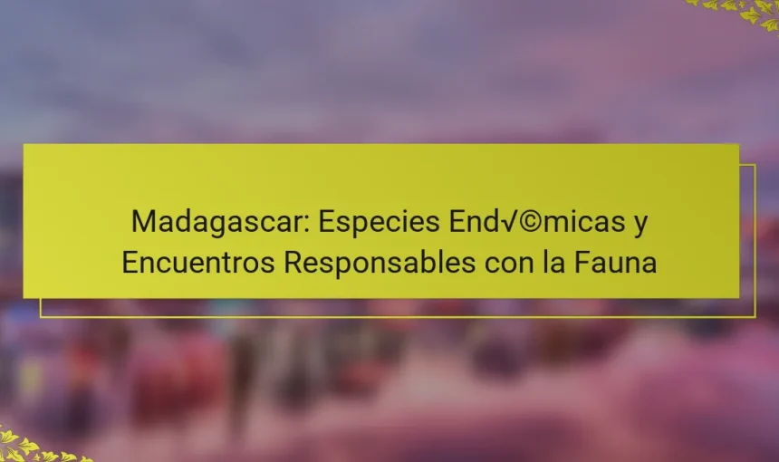 Madagascar: Especies Endémicas y Encuentros Responsables con la Fauna