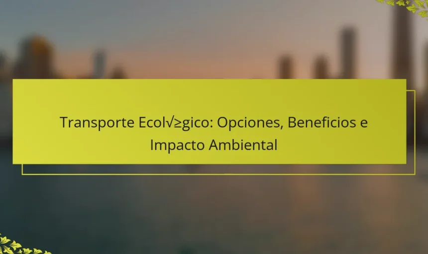 Transporte Ecológico: Opciones, Beneficios e Impacto Ambiental