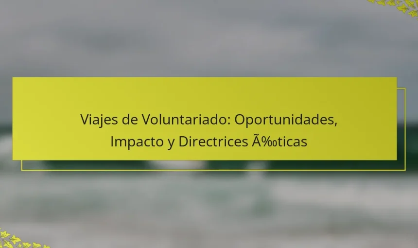 Viajes de Voluntariado: Oportunidades, Impacto y Directrices Éticas