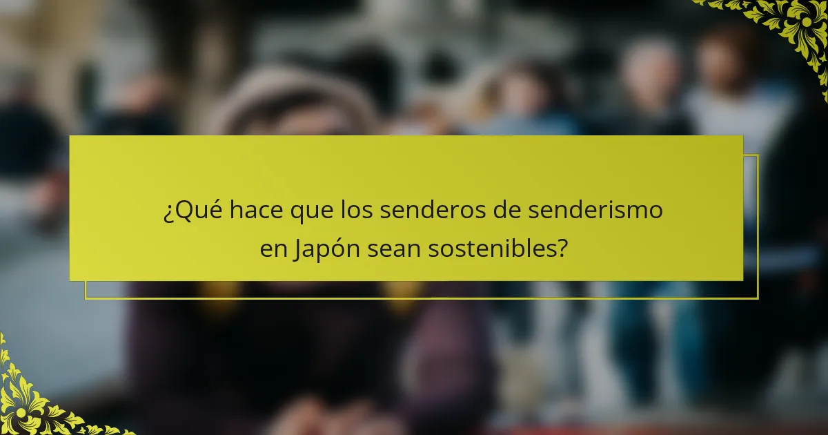 ¿Qué hace que los senderos de senderismo en Japón sean sostenibles?