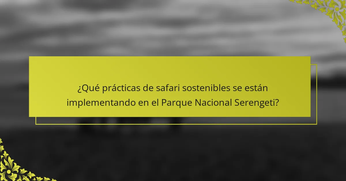 ¿Qué prácticas de safari sostenibles se están implementando en el Parque Nacional Serengeti?