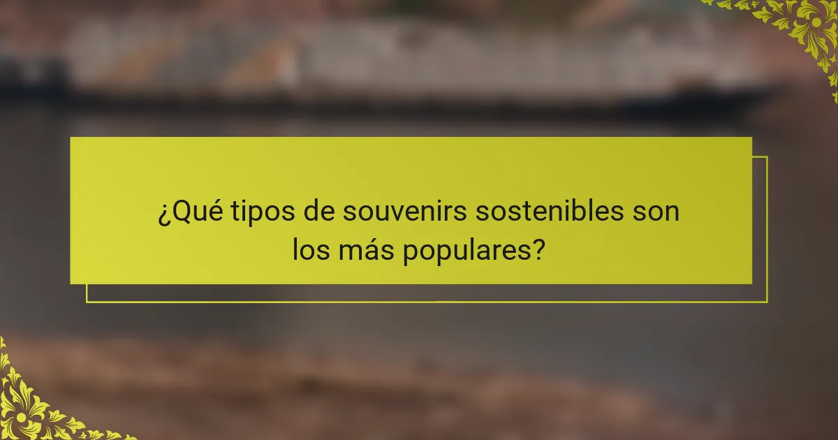 ¿Qué tipos de souvenirs sostenibles son los más populares?